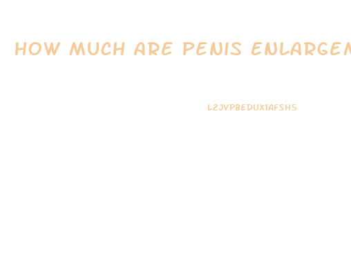 How Much Are Penis Enlargement Operations