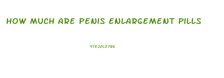 How Much Are Penis Enlargement Pills