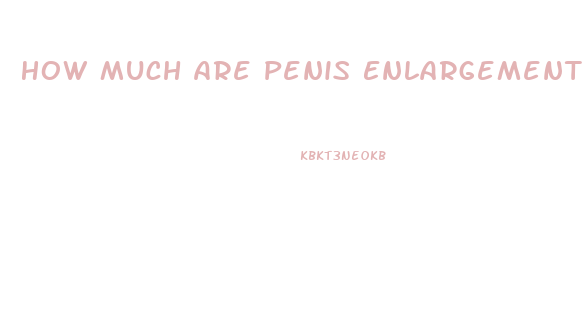 How Much Are Penis Enlargement Pills