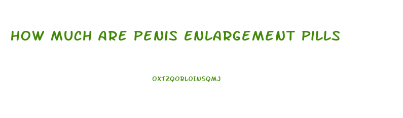 How Much Are Penis Enlargement Pills
