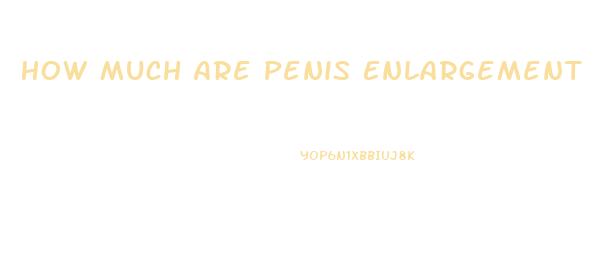 How Much Are Penis Enlargement
