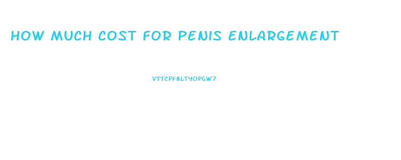 How Much Cost For Penis Enlargement