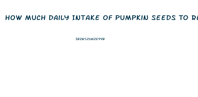 How Much Daily Intake Of Pumpkin Seeds To Reverse Impotence