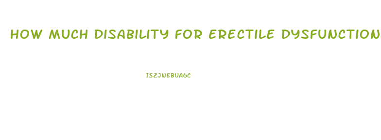 How Much Disability For Erectile Dysfunction