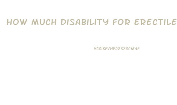 How Much Disability For Erectile Dysfunction
