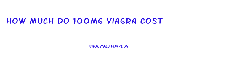 How Much Do 100mg Viagra Cost