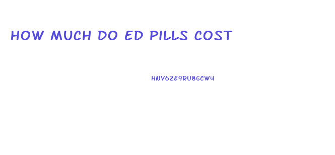 How Much Do Ed Pills Cost