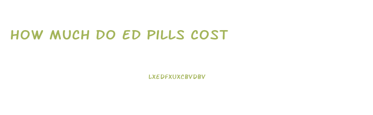 How Much Do Ed Pills Cost