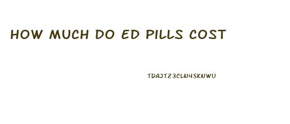 How Much Do Ed Pills Cost