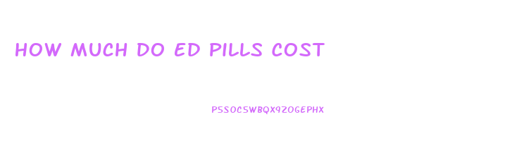 How Much Do Ed Pills Cost