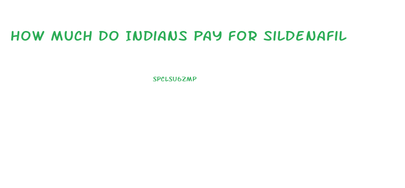 How Much Do Indians Pay For Sildenafil