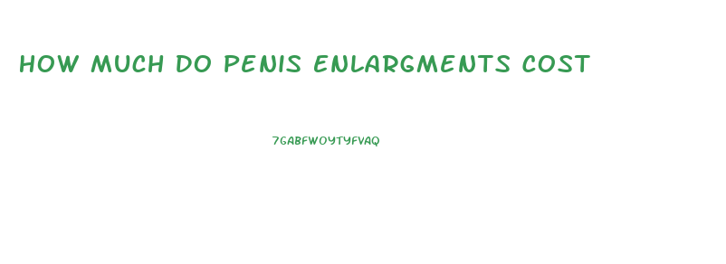 How Much Do Penis Enlargments Cost