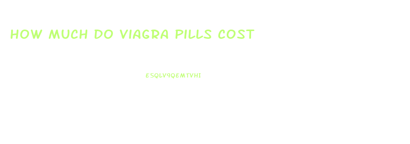 How Much Do Viagra Pills Cost