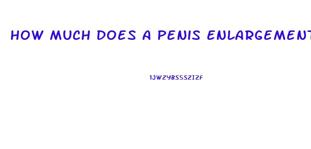 How Much Does A Penis Enlargement Surgery Cost