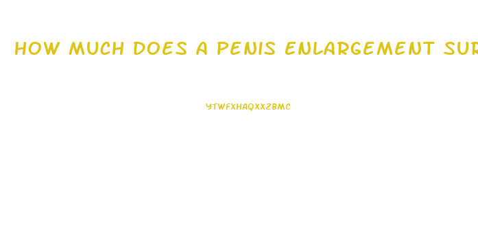 How Much Does A Penis Enlargement Surgery Cost