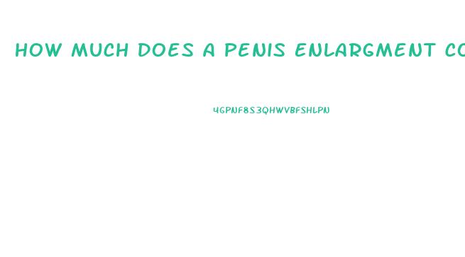 How Much Does A Penis Enlargment Cost