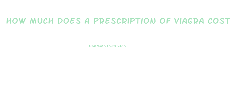 How Much Does A Prescription Of Viagra Cost