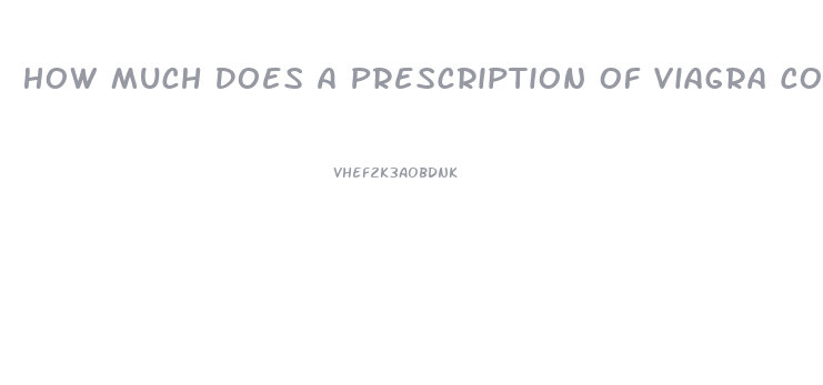 How Much Does A Prescription Of Viagra Cost