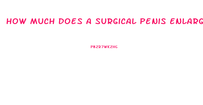 How Much Does A Surgical Penis Enlargement Cost