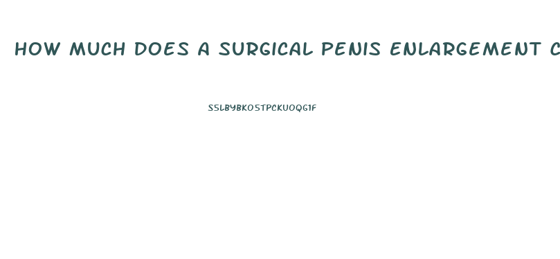 How Much Does A Surgical Penis Enlargement Cost