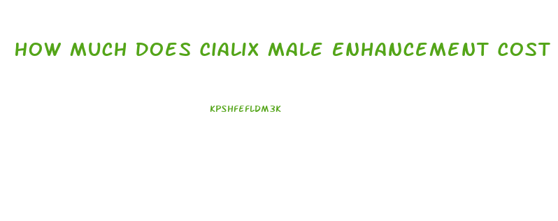 How Much Does Cialix Male Enhancement Cost