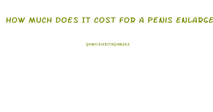 How Much Does It Cost For A Penis Enlargement