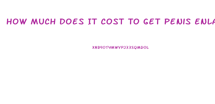 How Much Does It Cost To Get Penis Enlargement Surgery