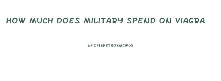 How Much Does Military Spend On Viagra