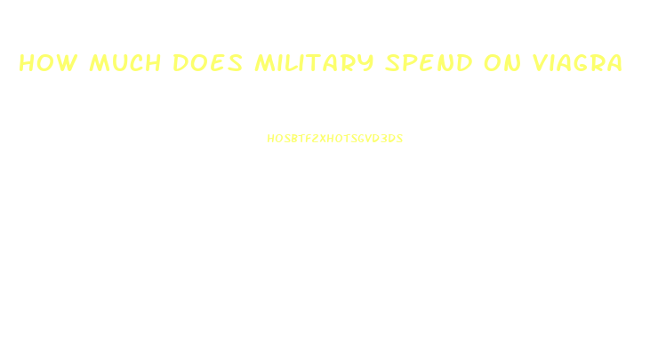 How Much Does Military Spend On Viagra