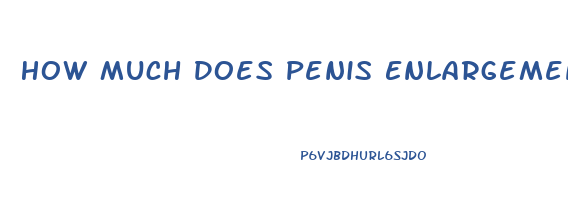 How Much Does Penis Enlargement Sugery Cost