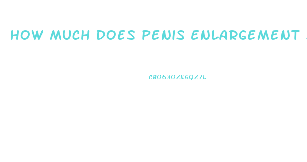 How Much Does Penis Enlargement Surgery