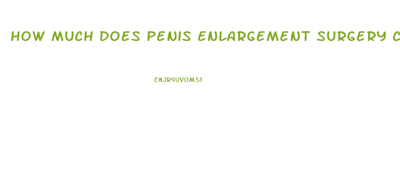 How Much Does Penis Enlargement Surgery Cost Us