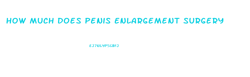 How Much Does Penis Enlargement Surgery