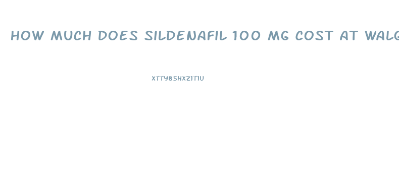 How Much Does Sildenafil 100 Mg Cost At Walgreens