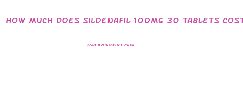 How Much Does Sildenafil 100mg 30 Tablets Cost