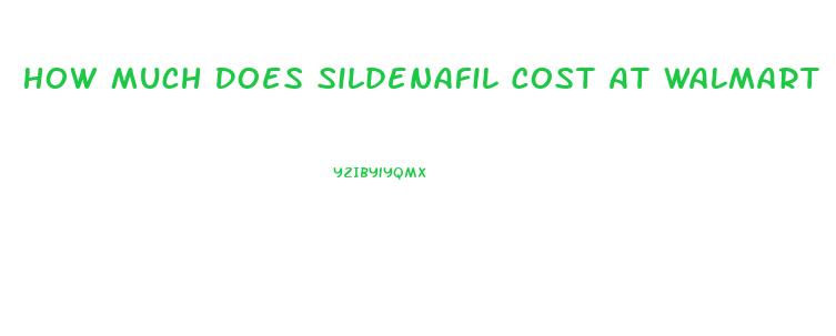 How Much Does Sildenafil Cost At Walmart