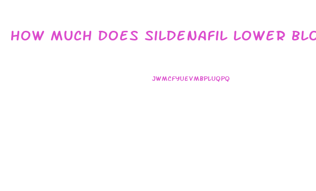 How Much Does Sildenafil Lower Blood Pressure