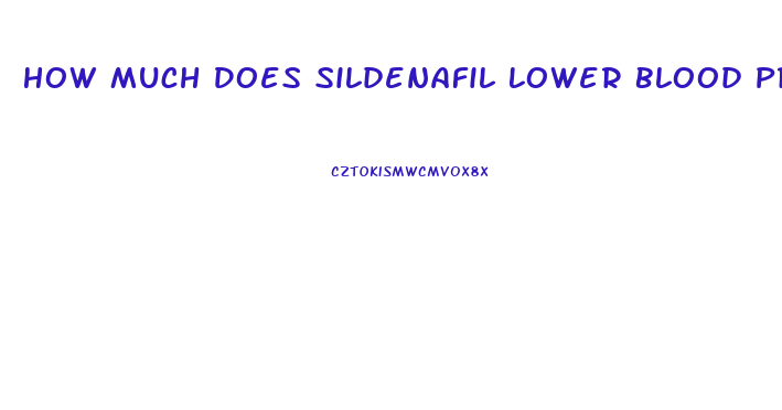 How Much Does Sildenafil Lower Blood Pressure