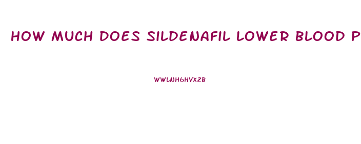 How Much Does Sildenafil Lower Blood Pressure