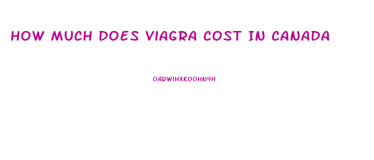 How Much Does Viagra Cost In Canada