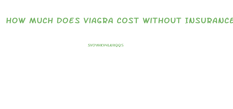 How Much Does Viagra Cost Without Insurance