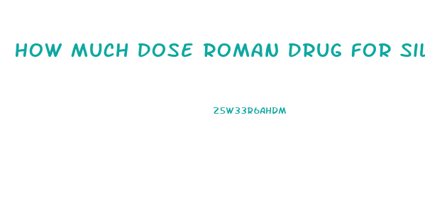 How Much Dose Roman Drug For Sildenafil