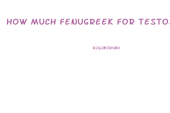 How Much Fenugreek For Testosterone