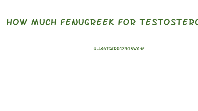 How Much Fenugreek For Testosterone