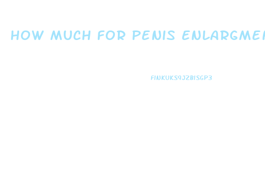 How Much For Penis Enlargment