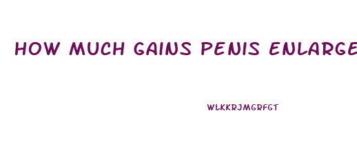 How Much Gains Penis Enlargement