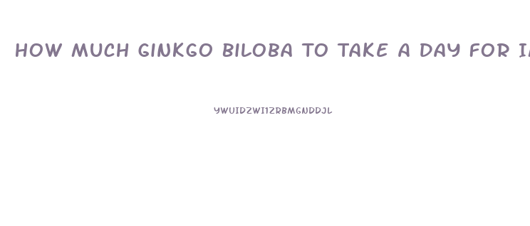 How Much Ginkgo Biloba To Take A Day For Impotence