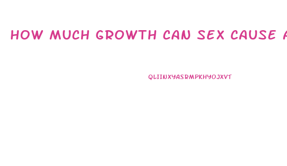 How Much Growth Can Sex Cause A Penis