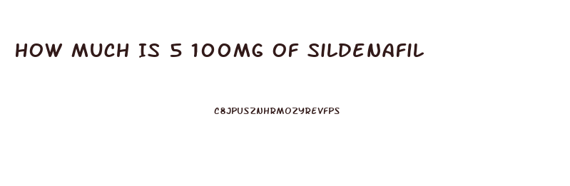 How Much Is 5 100mg Of Sildenafil