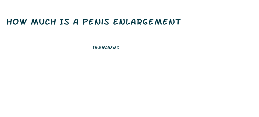 How Much Is A Penis Enlargement